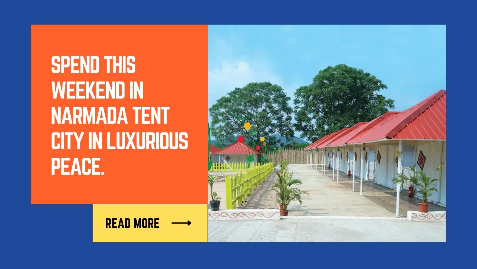 Spend this weekend in Narmada Tent City in luxurious peace.